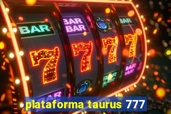 plataforma taurus 777